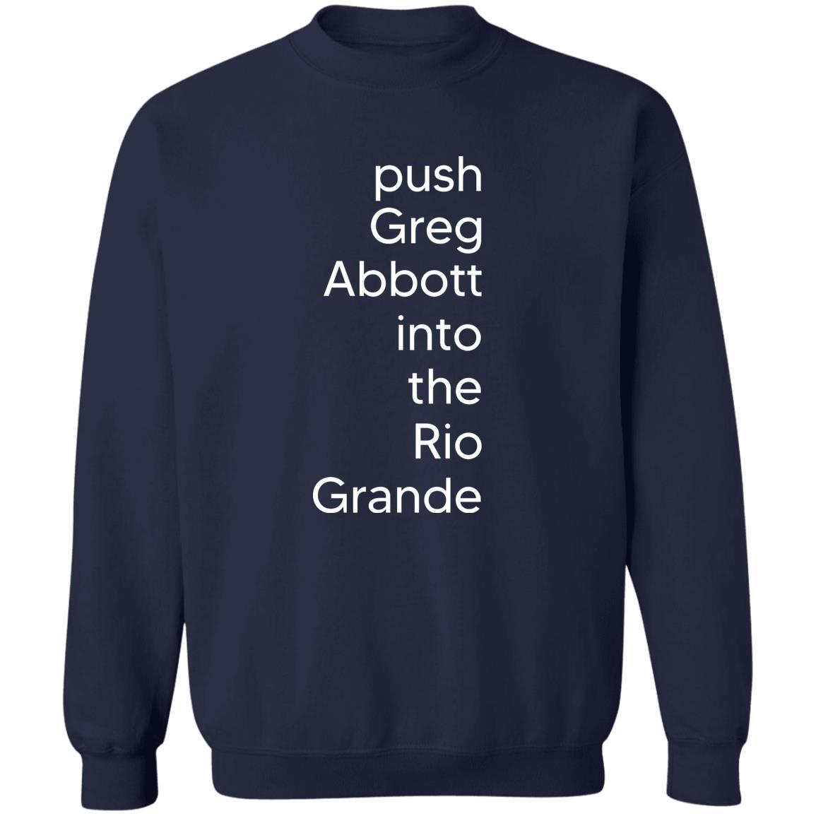 Push Greg Abbott Into The Rio Grande Shirt