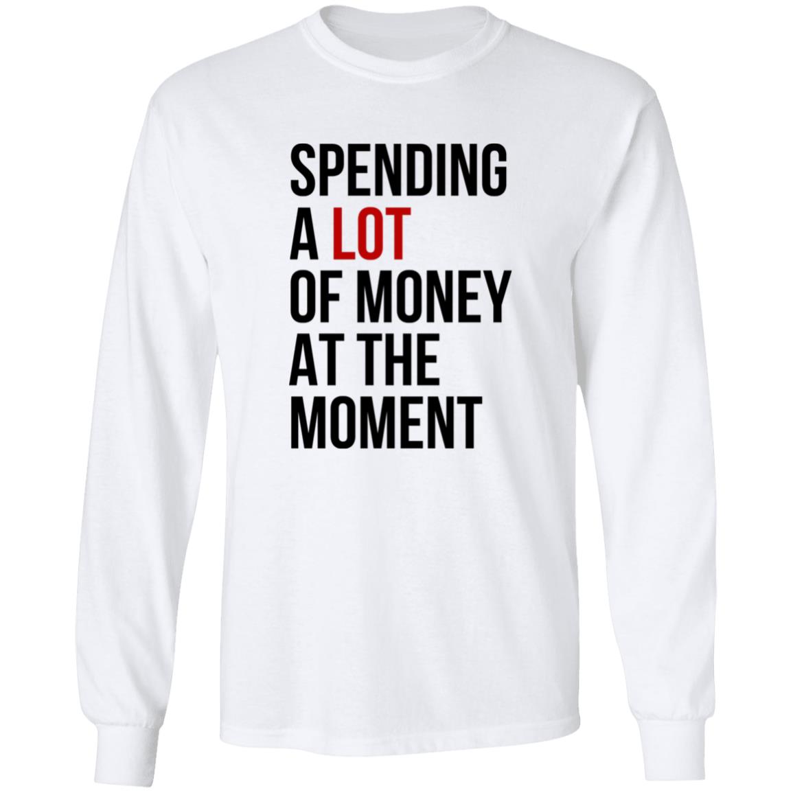 Spending A Lot Of Money At The Moment Shirt