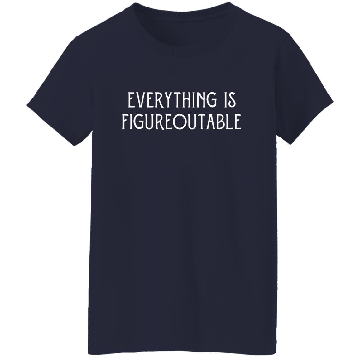 Everything Is Figureoutable Shirt