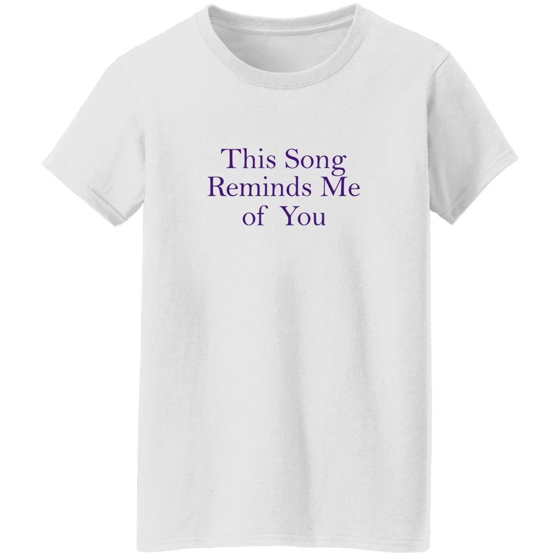 This Song Reminds Me Of You Shirt