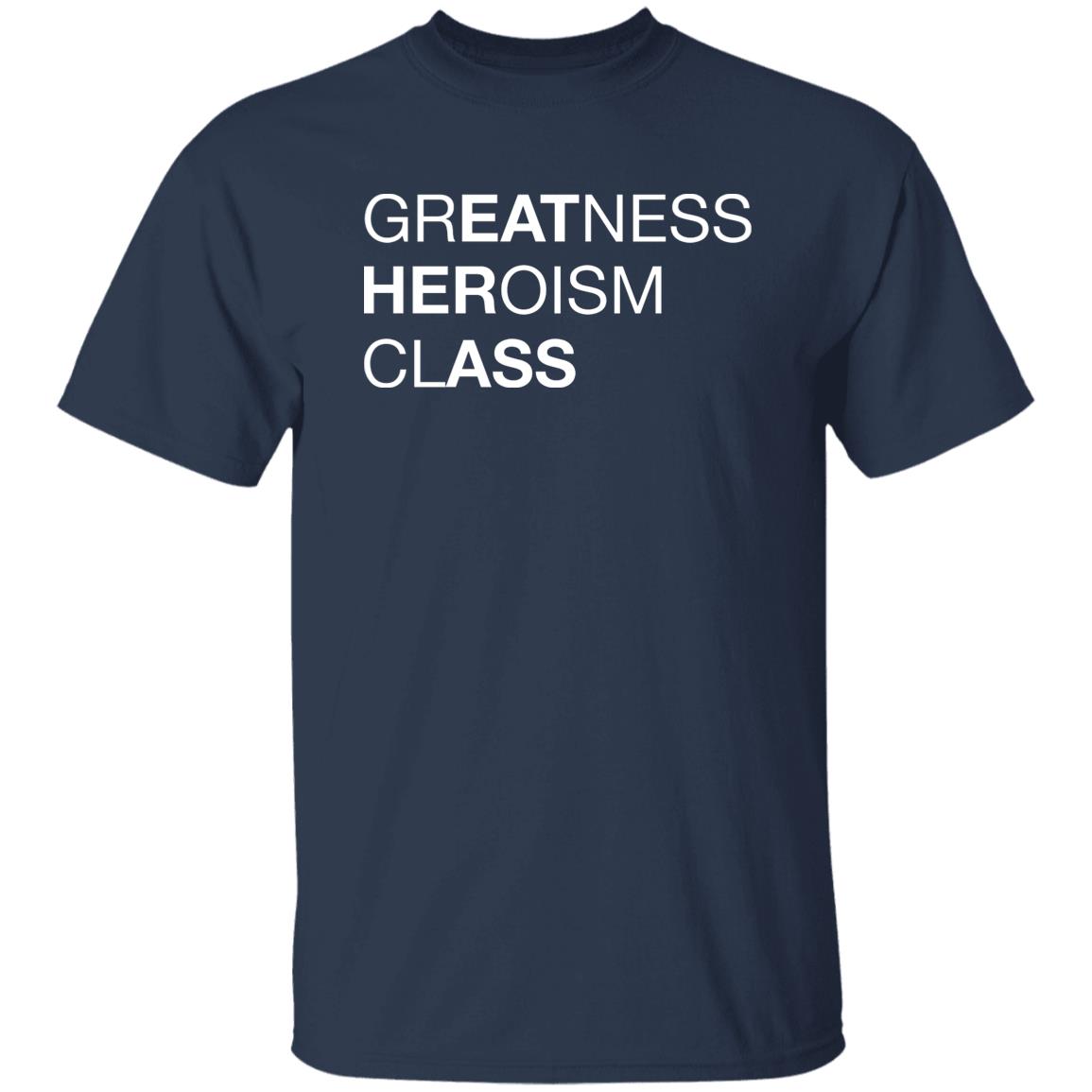 Greatness Heroism Class Shirt