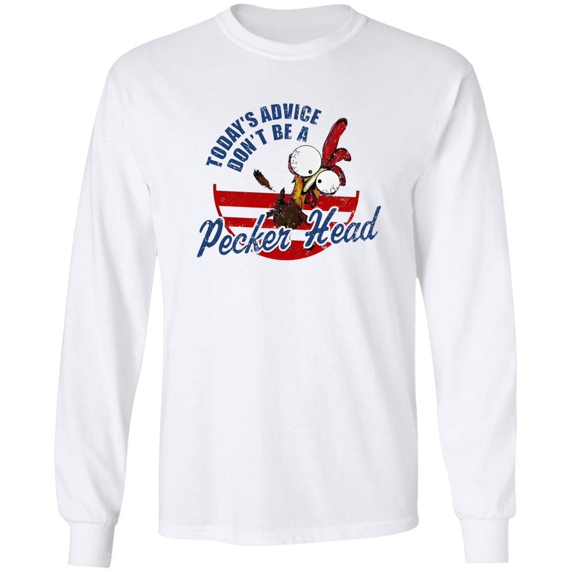 Today’s Advice Don’t Be A Pecker Head Chicken Shirt