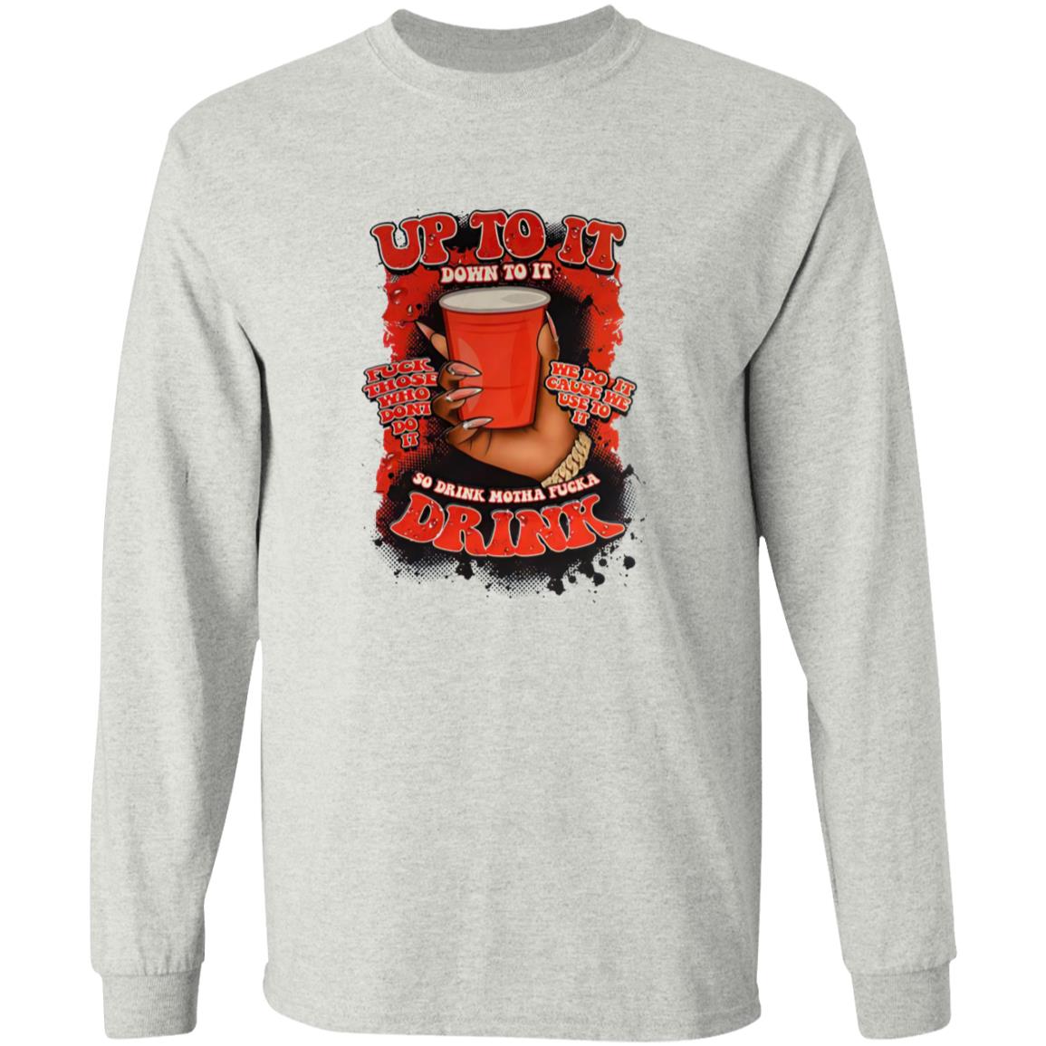 Up To It Down To It So Drink Motha Shirt