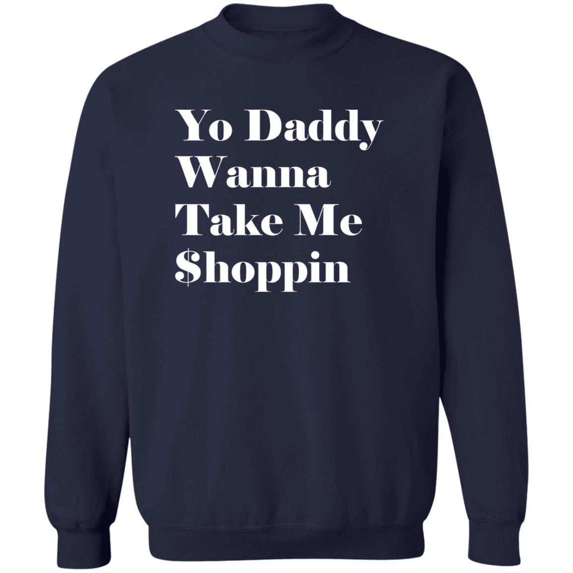 Yo Daddy Wanna Take Me Shoppin Shirt