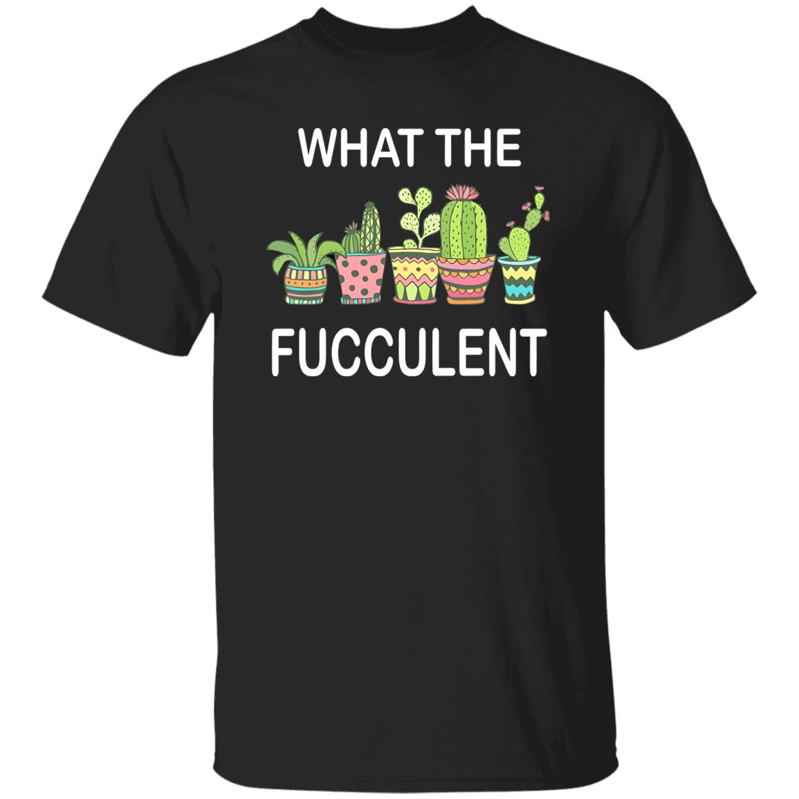 What The Fucculent Shirt