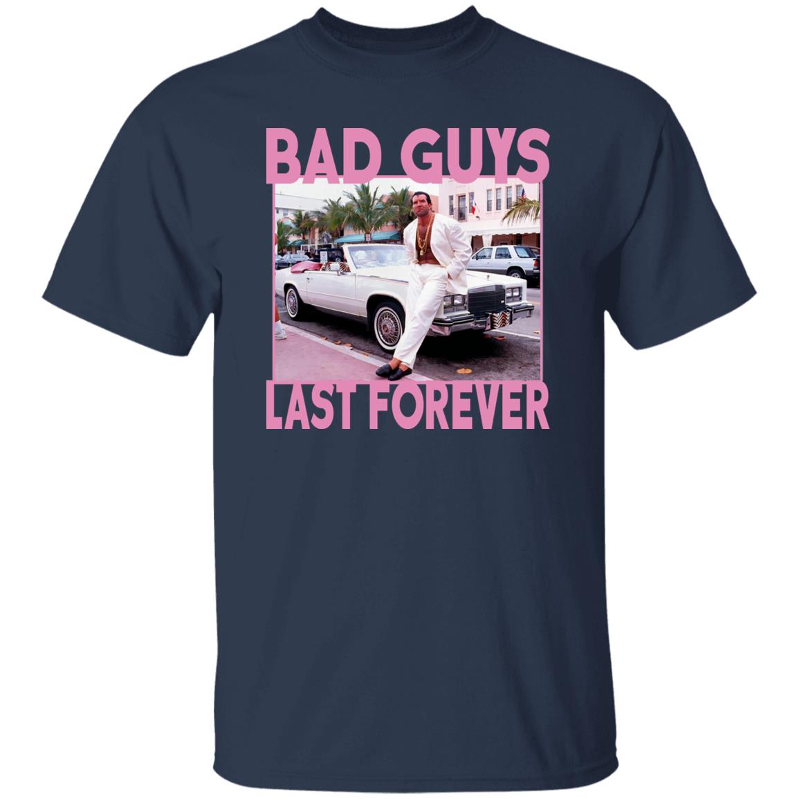 Bad Guys Last Forever Shirt