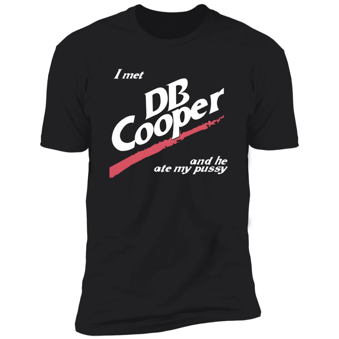 I Met DB Cooper And He Ate My Pussy Shirt