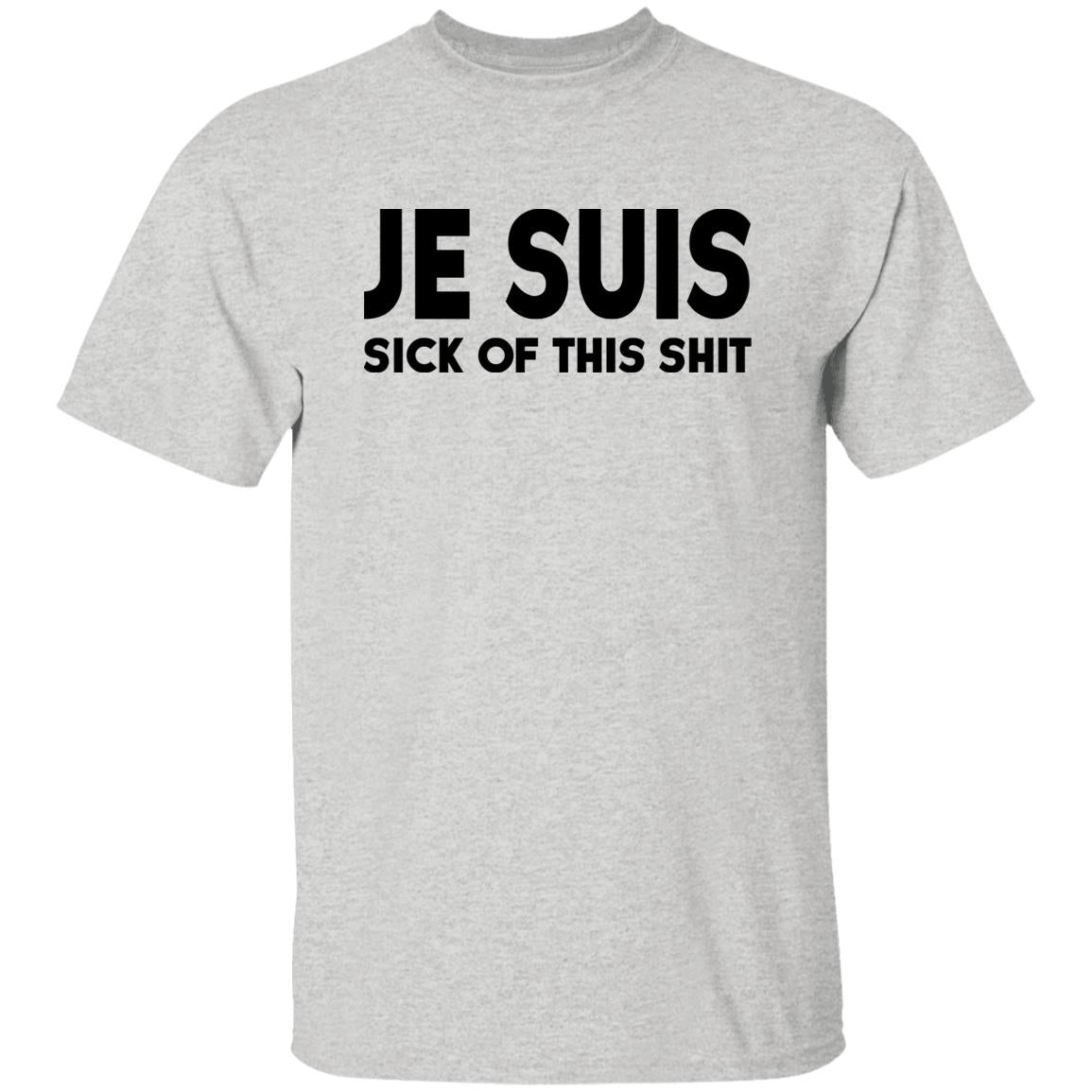 Je Suis Sick Of This Shit Shirt