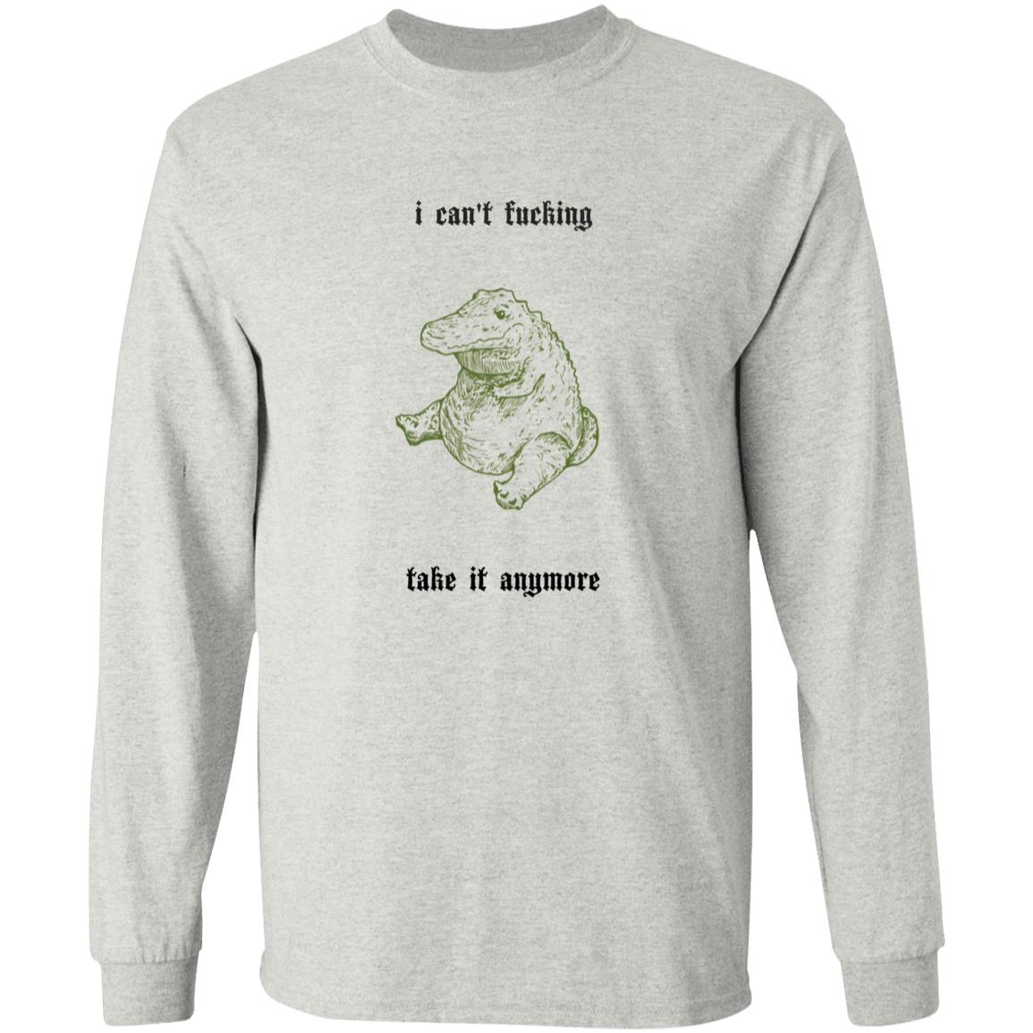 I Can't Fucking Take It Anymore Shirt