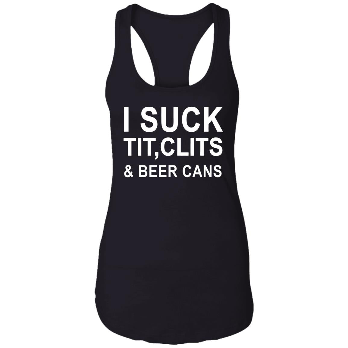 I Suck Tit, Clits & Beer Cans Shirt