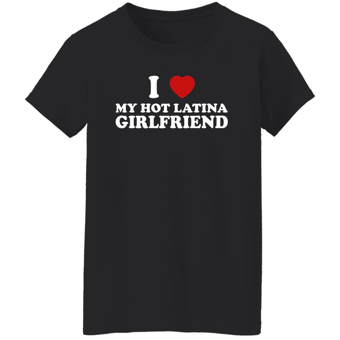 I Love My Hot Latina Girlfriend Shirt