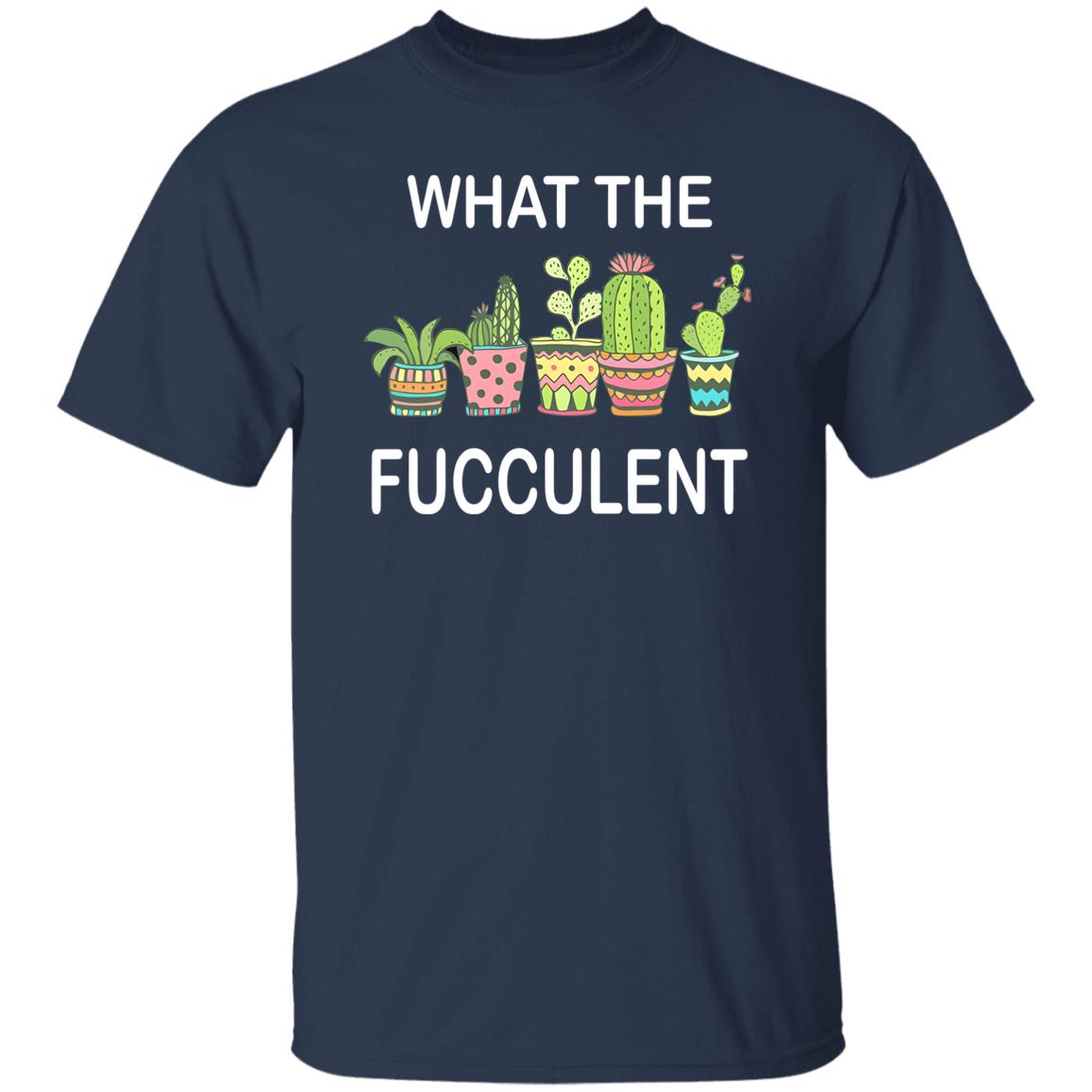 What The Fucculent Shirt