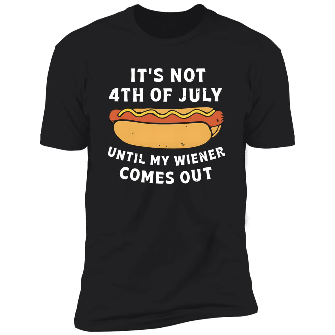 It's Not 4th of July Until My Wiener Comes Out Shirt