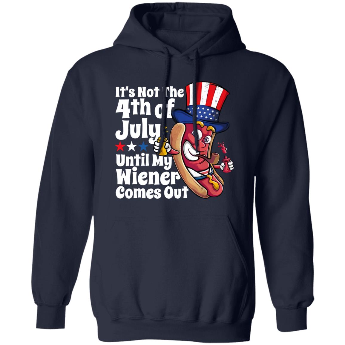It’s Not 4th Of July Until My Wiener Comes Out Shirt