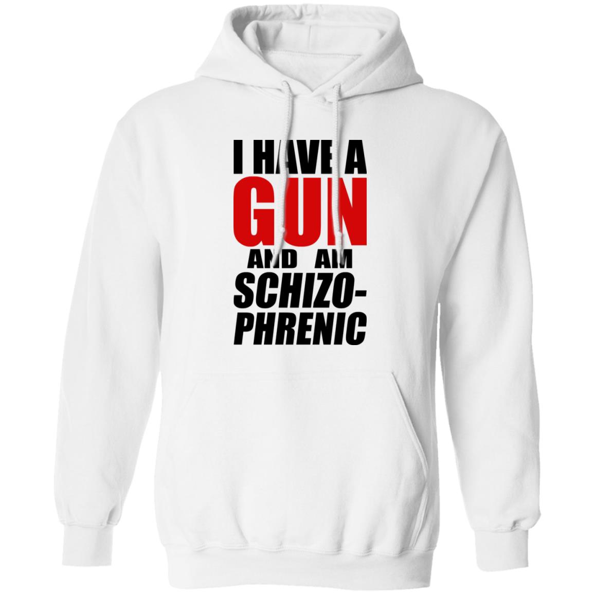 I Have A Gun And Am Schizo-Phrenic Shirt