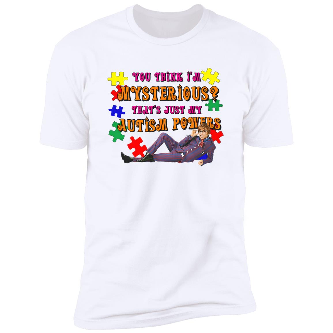 You Think I’m Mysterious That’s Just My Autism Powers Shirt