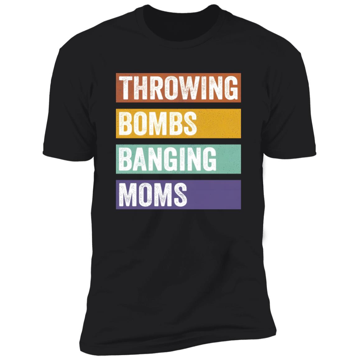 Throwing Bombs Banging Moms Shirt