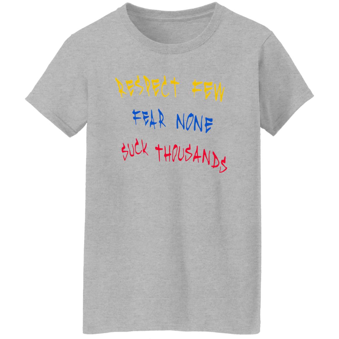 Respect Few Fear None Suck Thousands Shirt