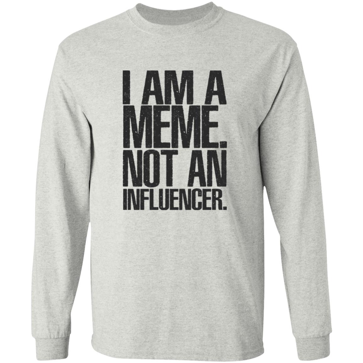 I Am A Meme Not An Influencer Shirt