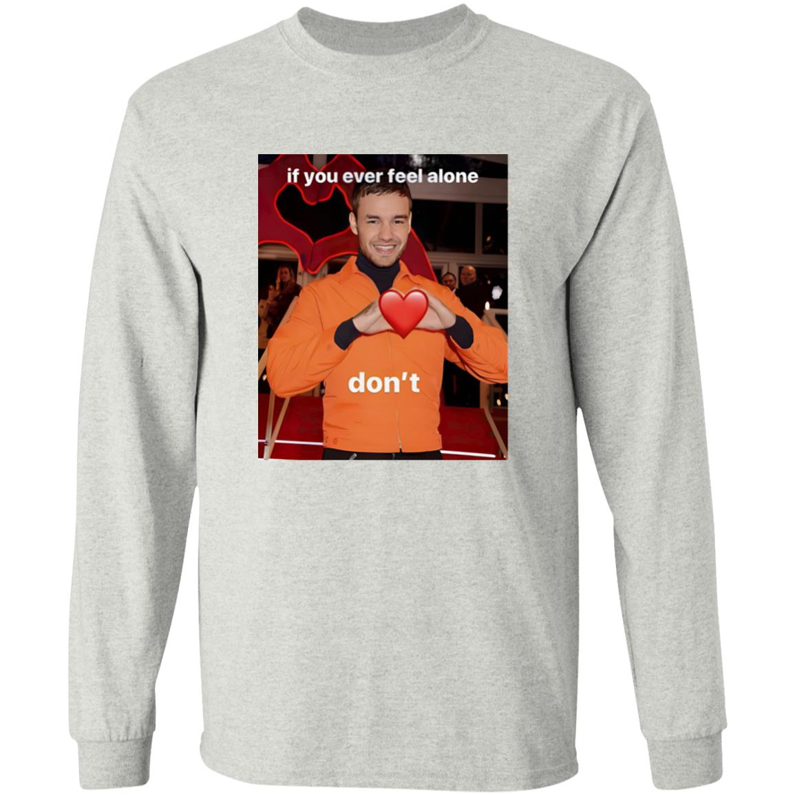 Liam Payne If You Ever Feel Alone Don’t Shirt