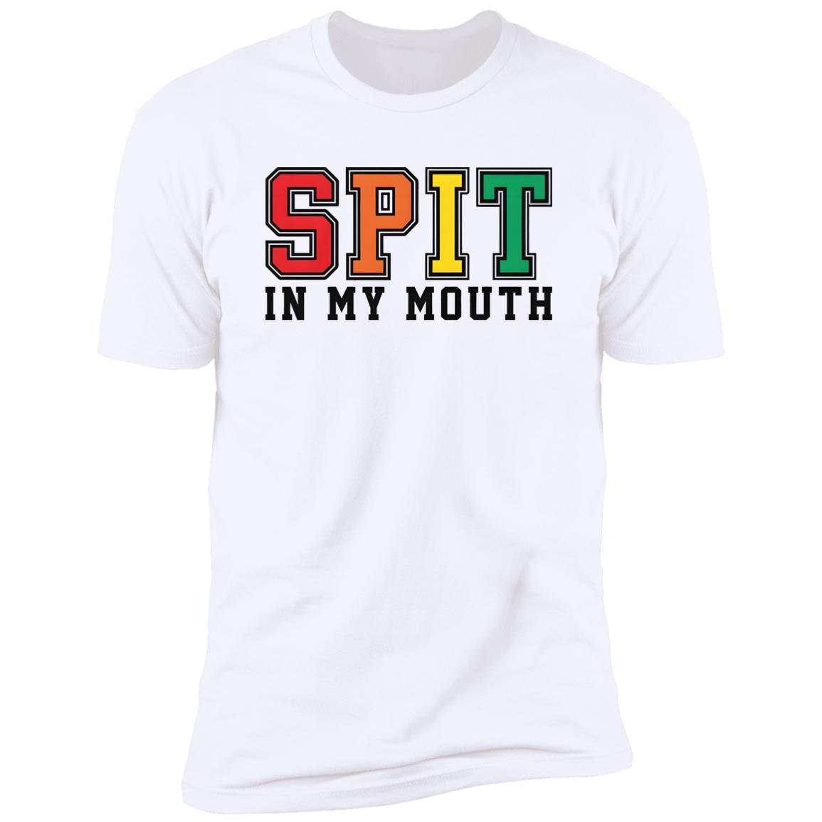 Spit In My Mouth Shirt