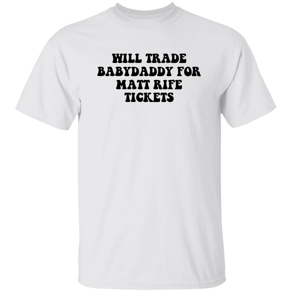Will Trade Babydaddy For Matt Rife Tickets Shirt