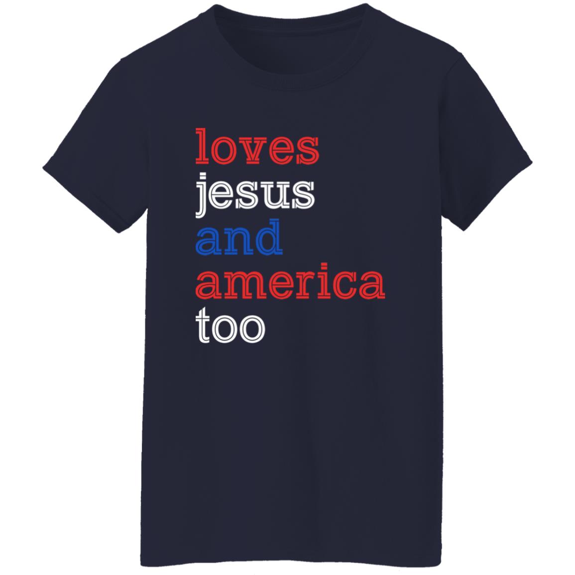 Loves Jesus And America Too – 4th Of July Shirt