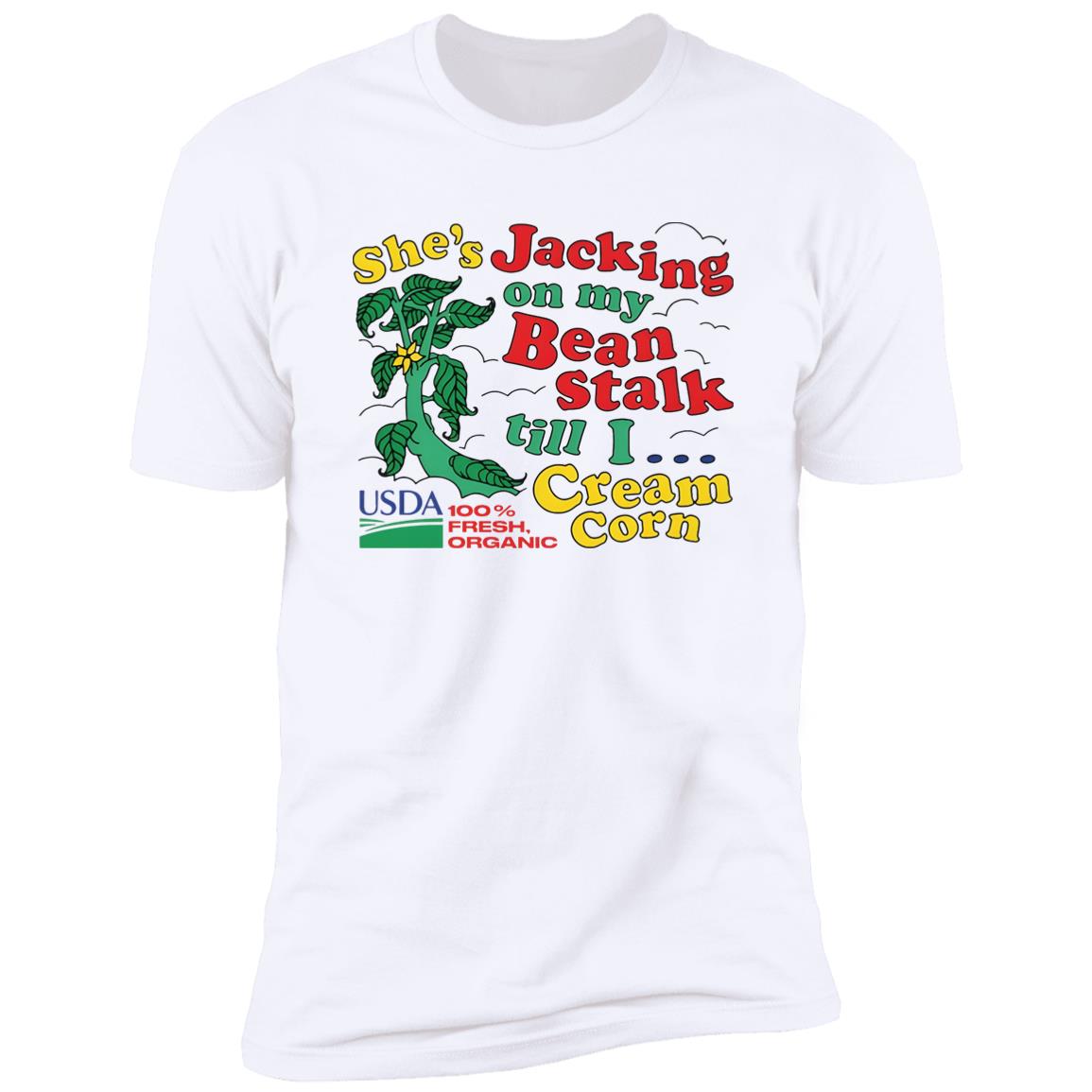 She’s Jacking On My Bean Stalk Till I Cream Corn Shirt