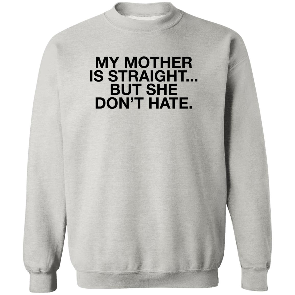 My Mother Is Straight But She Don’t Hate Shirt