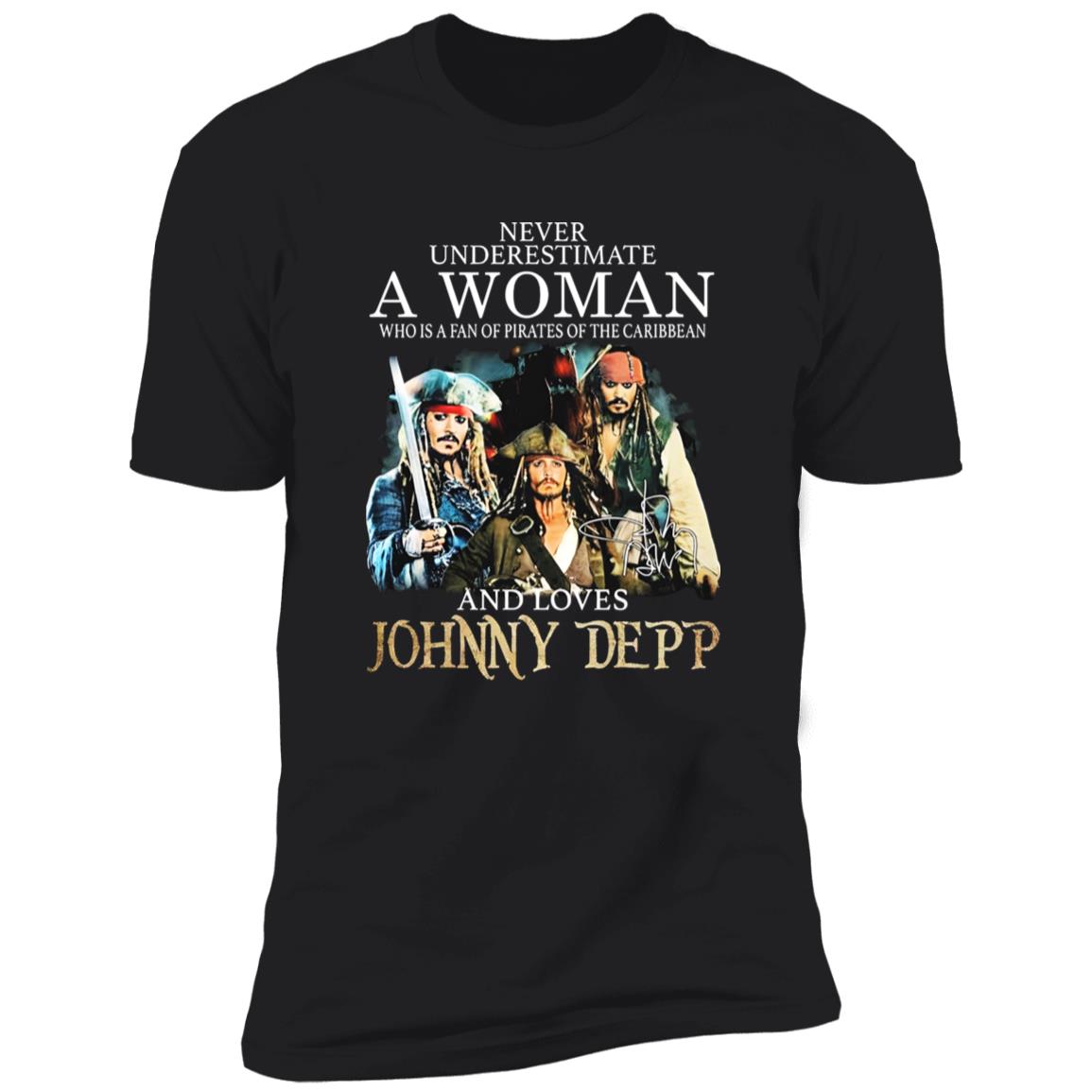 Never Underestimate A Woman Who Is A Fan Of Pirates Of The Caribbean And Loves Johnny Depp Shirt