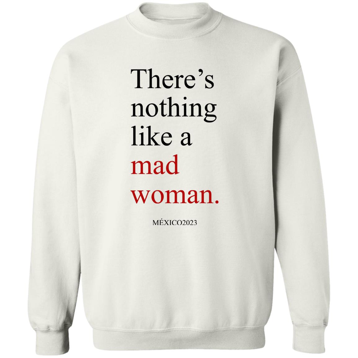 There’s Nothing Like A Mad Woman México 2023 Shirt