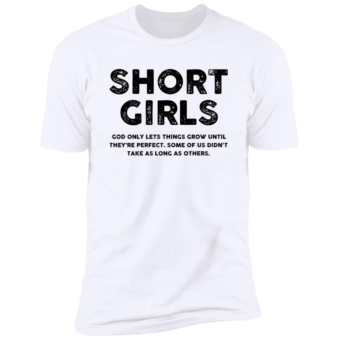 Short Girls - God Only Lets Things Grow Until They're Perfect Shirt - TeeDragons