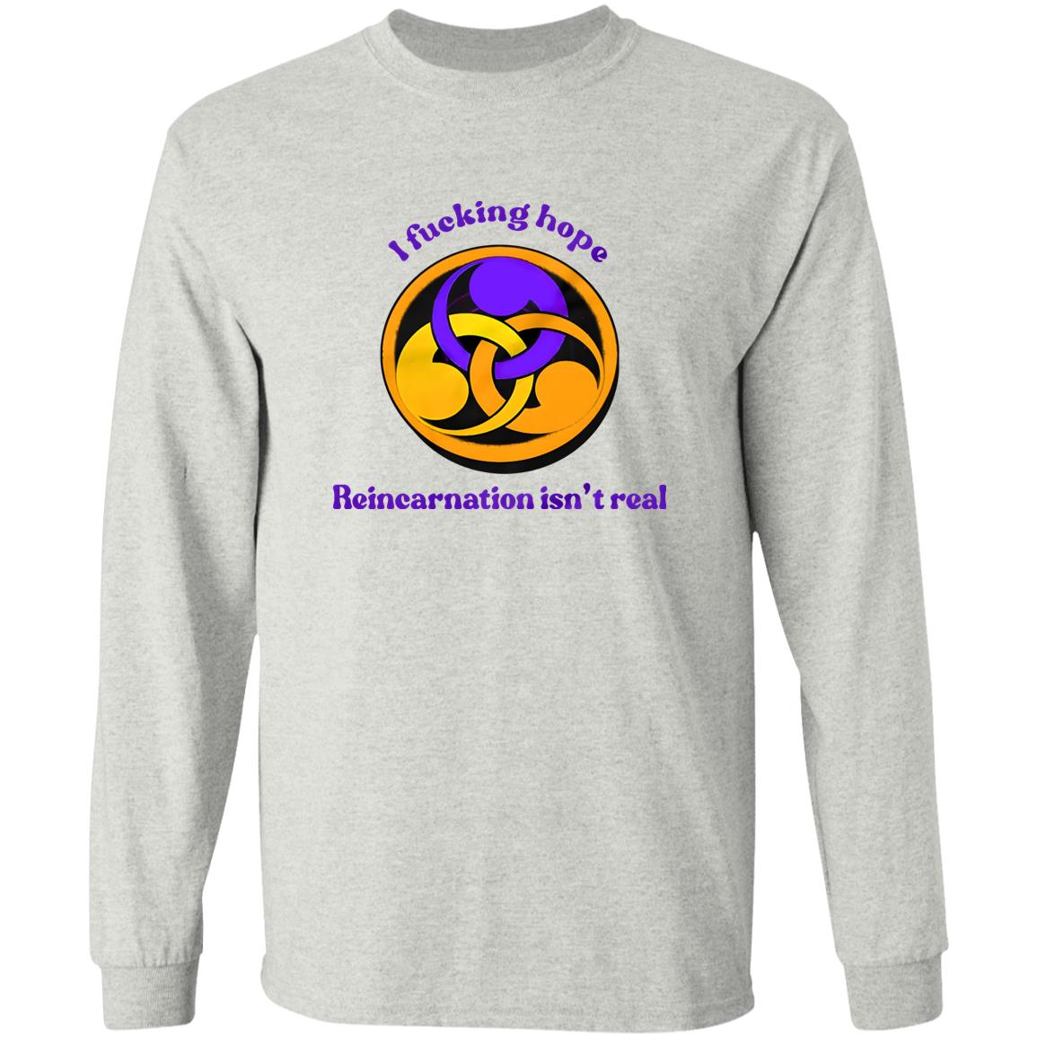 I Fucking Hope Reincarnation Isn’t Real Shirt
