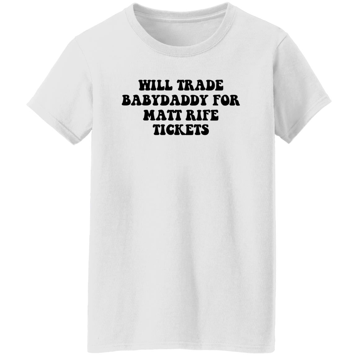 Will Trade Babydaddy For Matt Rife Tickets Shirt
