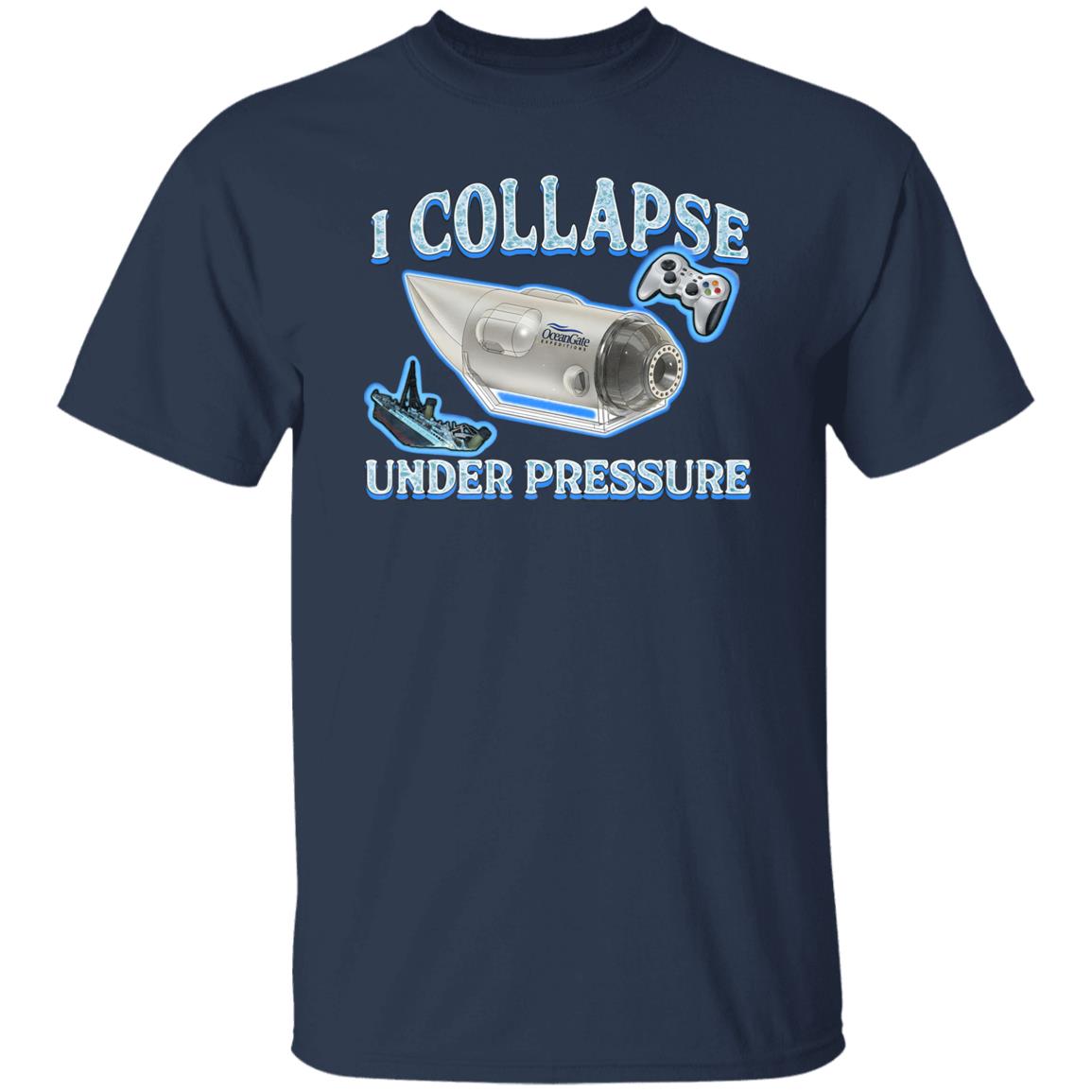I Collapse Under Pressure Shirt