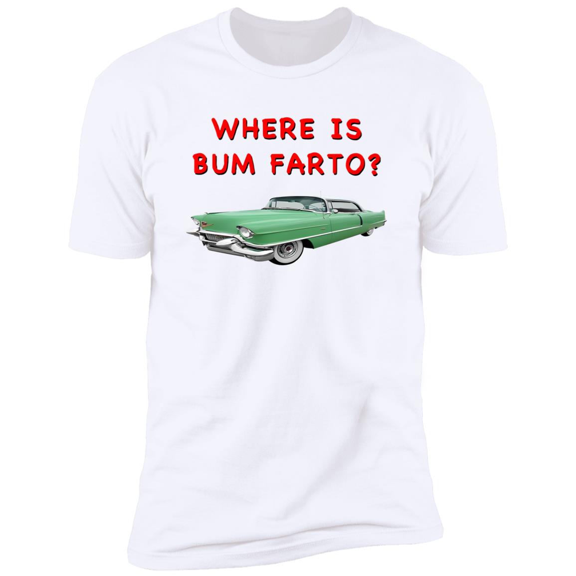 Where Is Bum Farto T-Shirt