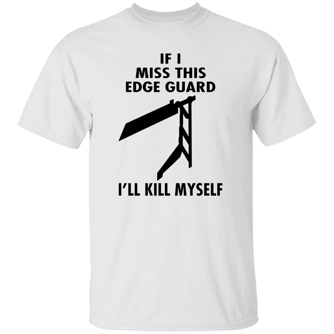 If I Miss This Edge Guard I'll Kill Myself Shirt