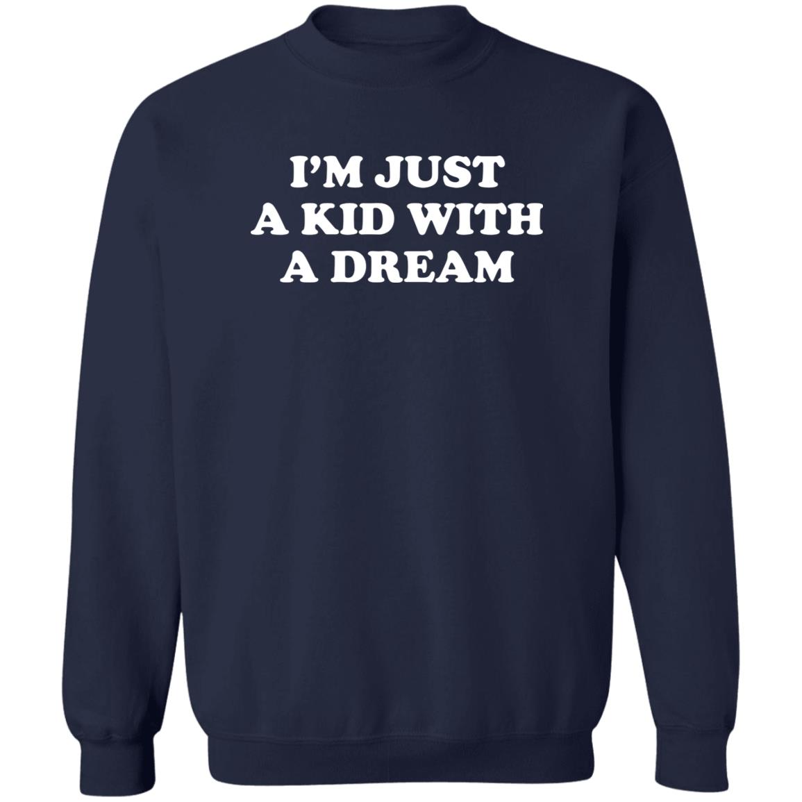 I'm Just A Kid With A Dream Shirt