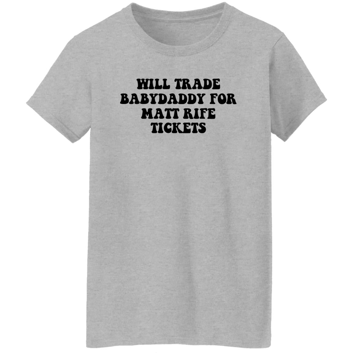 Will Trade Babydaddy For Matt Rife Tickets Shirt
