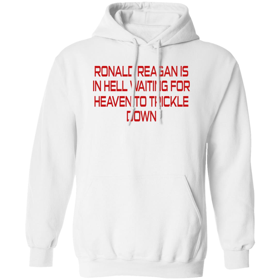 Ronald Reagan Is In Hell Waiting For Heaven To Trickle Down Shirt