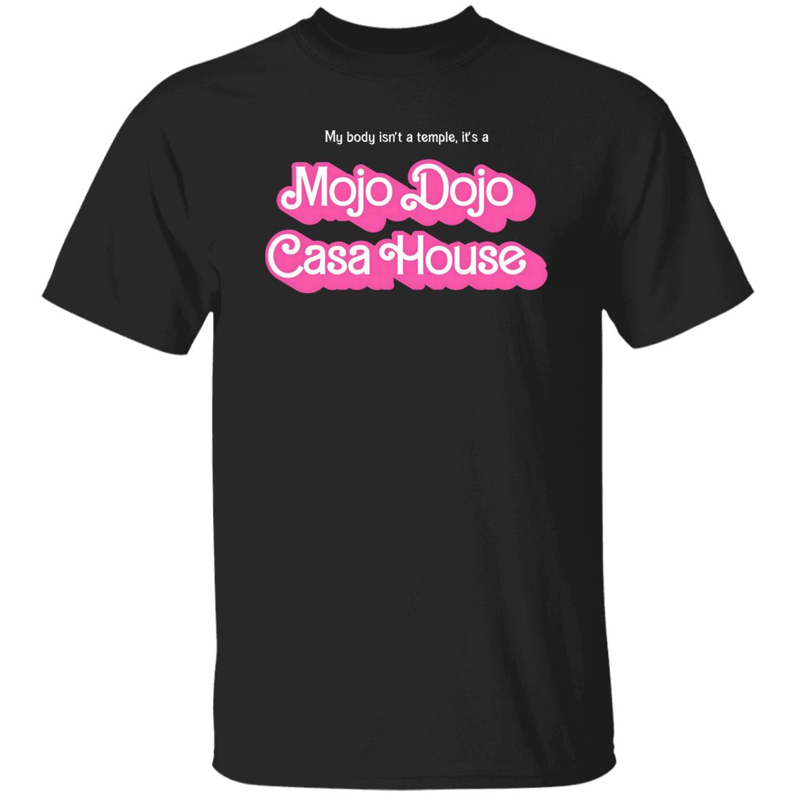 My Body Isn’t A Temple It’s A Mojo Dojo Casa House Shirt