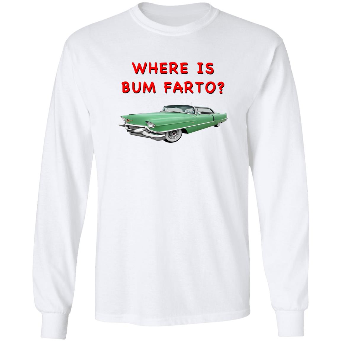 Where Is Bum Farto T-Shirt