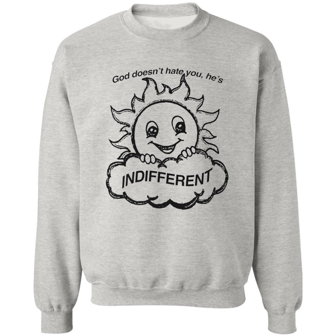 God Doesn’t Hate You He’s Indifferent Shirt