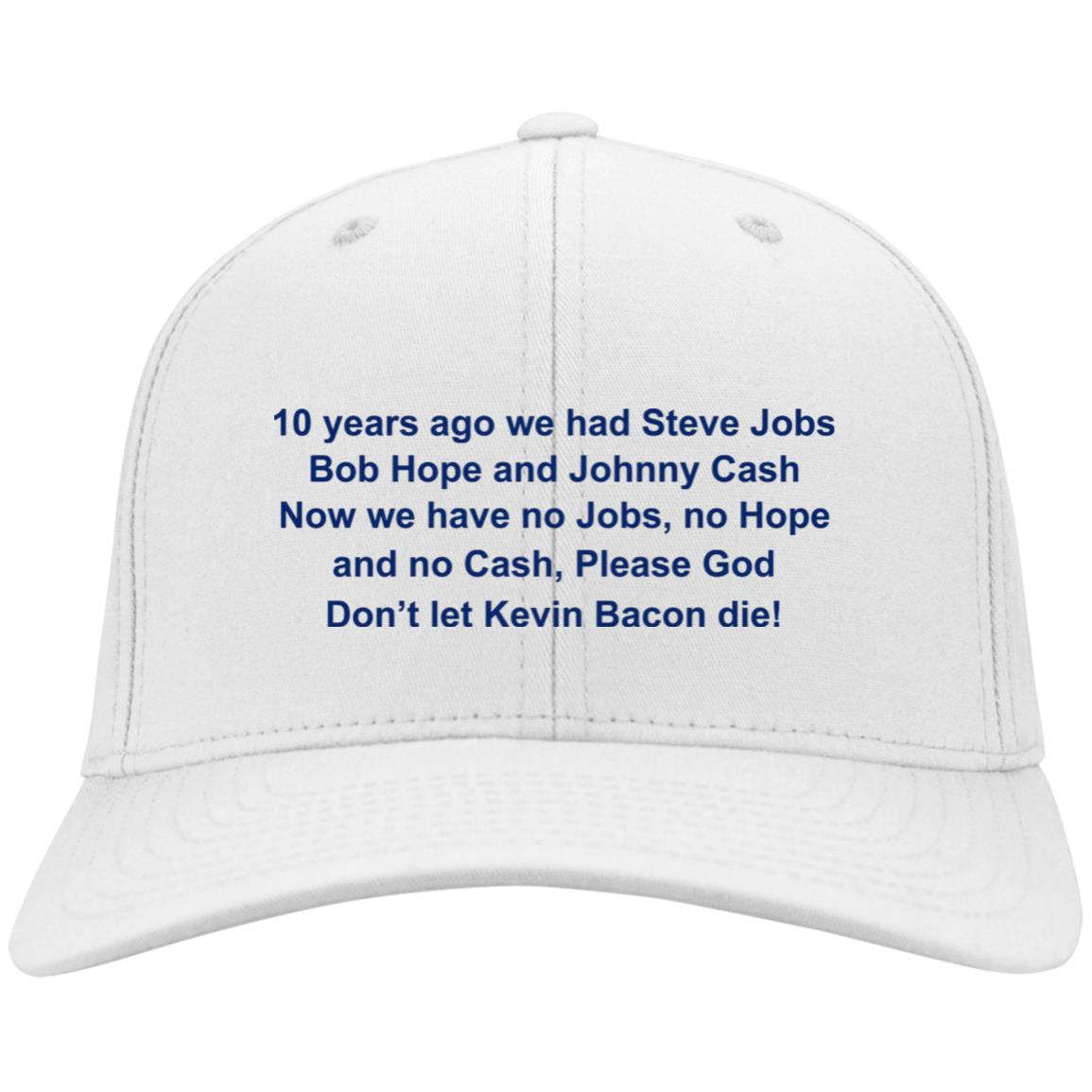 10 Years Ago We Had Hope Jobs And Cash Embroidered Hat