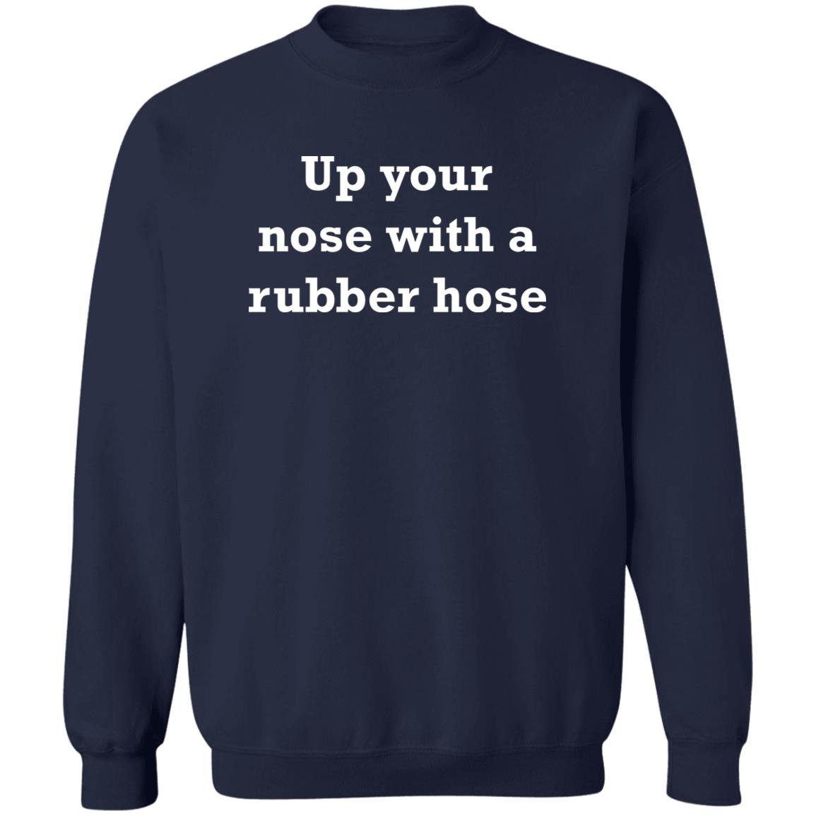 Up Your Nose With A Rubber Hose Shirt