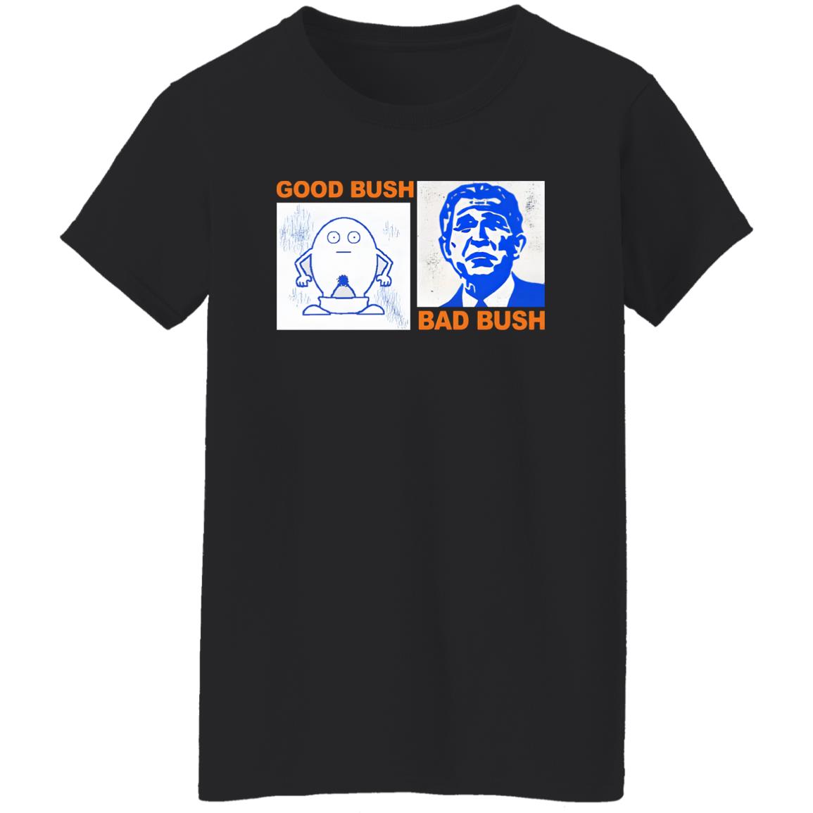 Good Bush Bad Bush Shirt