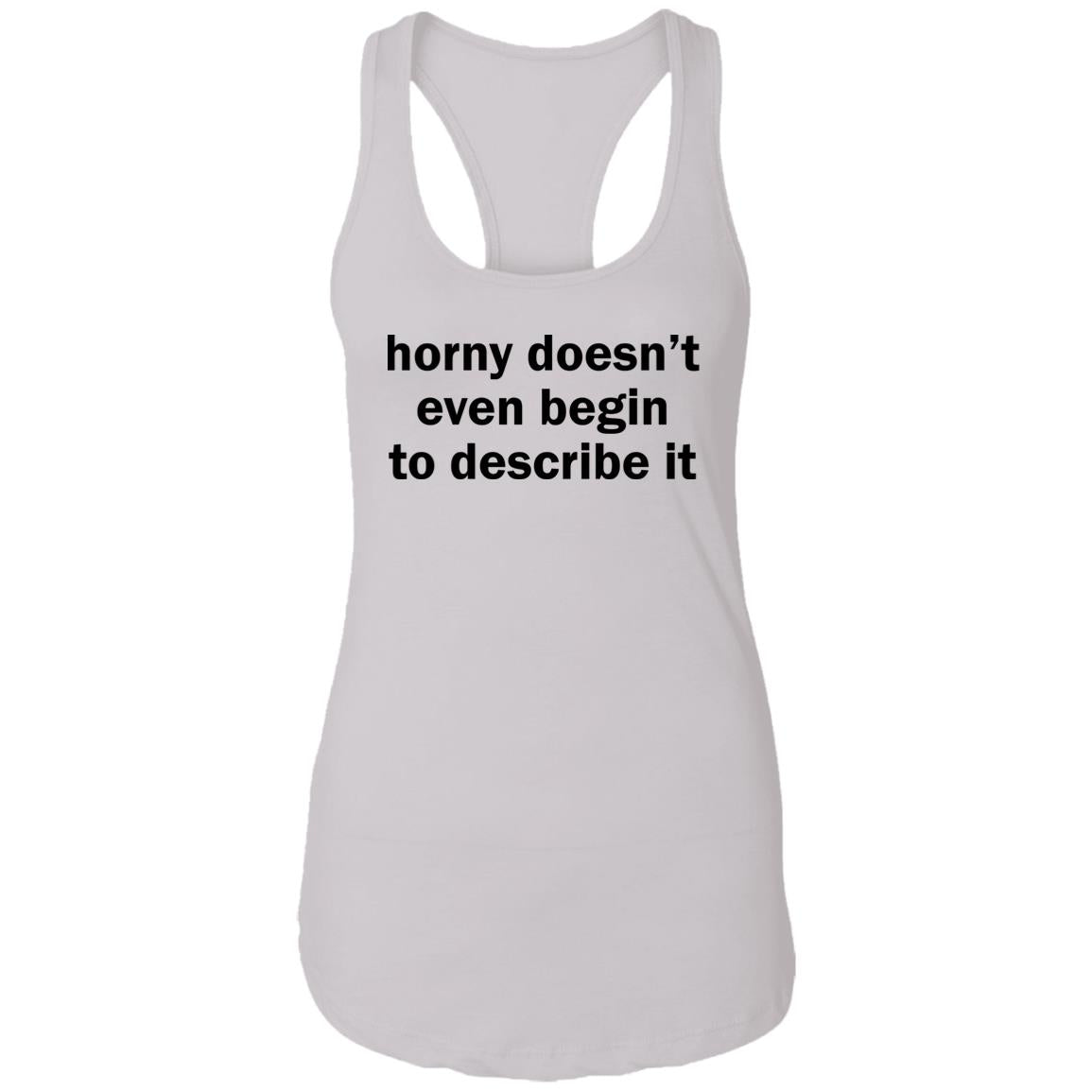 Horny Doesn’t Even Begin To Describe It Shirt