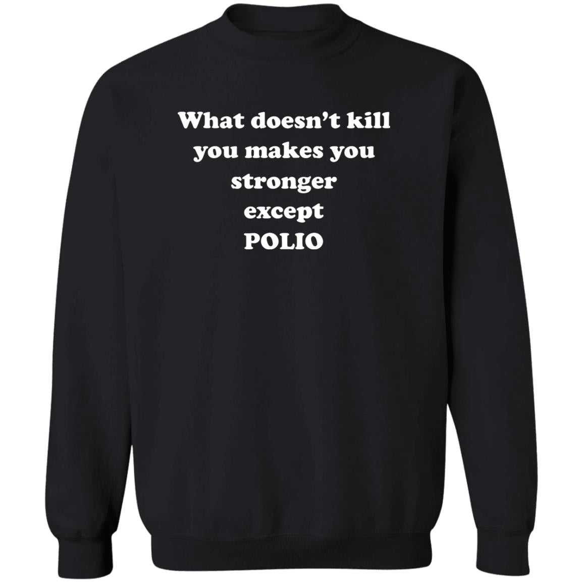 What Doesn’t Kill You Makes You Stronger Except Polio Shirt
