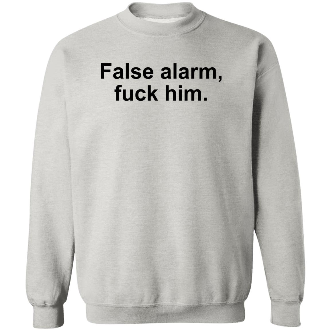False Alarm Fuck Him Shirt