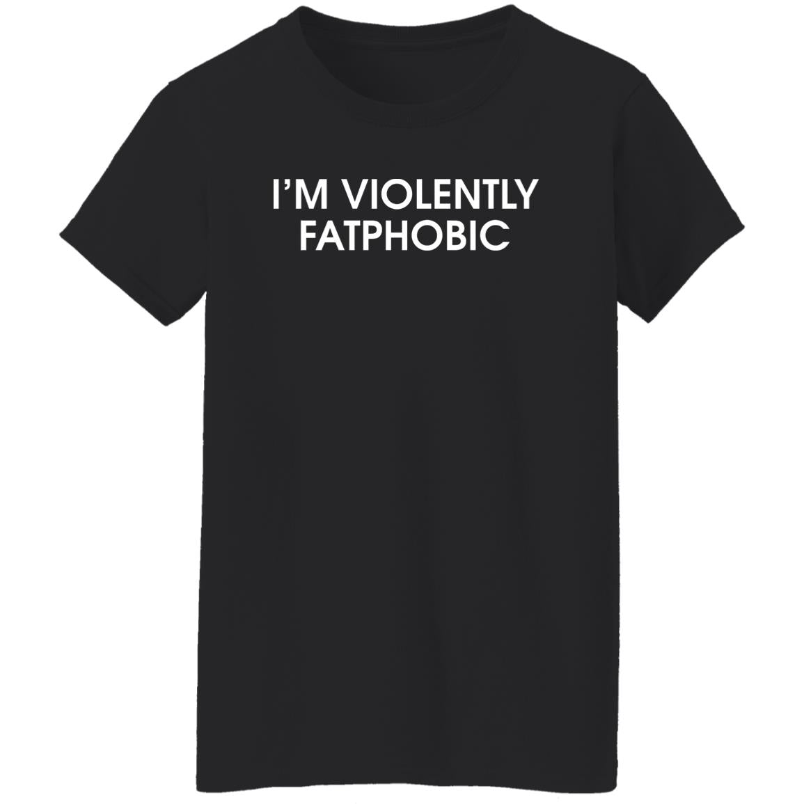 I'm Violently Fatphobic Shirt
